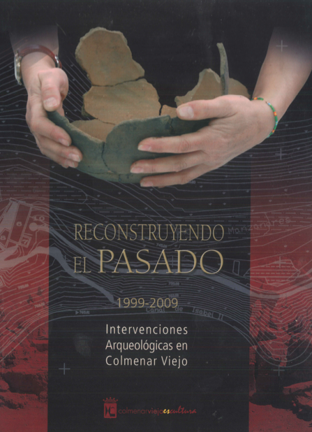 RECONSTRUYENDO EL PASADO-1999-2009-INTERVENCIONES ARQUEOLÓGICAS EN COLMENAR VIEJO-2010